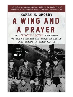 A Wing and a Prayer: The Bloody 100th Bomb Group