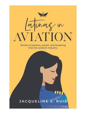 Latinas in Aviation Volumn I