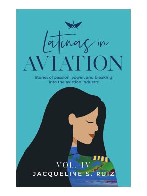 Latinas in Aviation Volumn IV