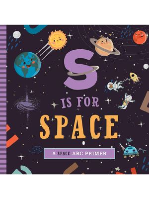 S Is For Space: A Space ABC Primer