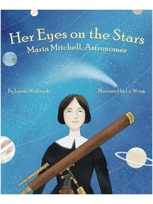 Her Eyes on the Stars: Maria Mitchell, Astronomer