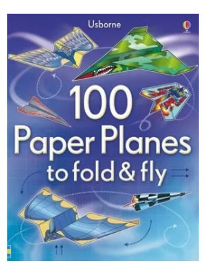 100 Paper Planes to Fold and Fly