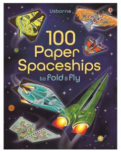 100 Paper Spaceships to Fold & Fly