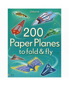 200 Paper Planes to Fold & Fly