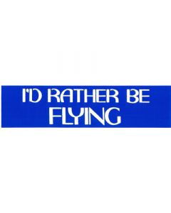 I'd Rather Be Flying Bumper Sticker