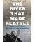 The River That Made Seattle