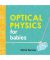 Optical Physics For Babies